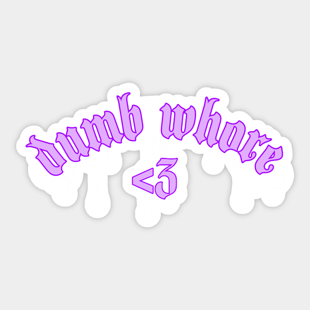 dumb whore Sticker by tyler-rose